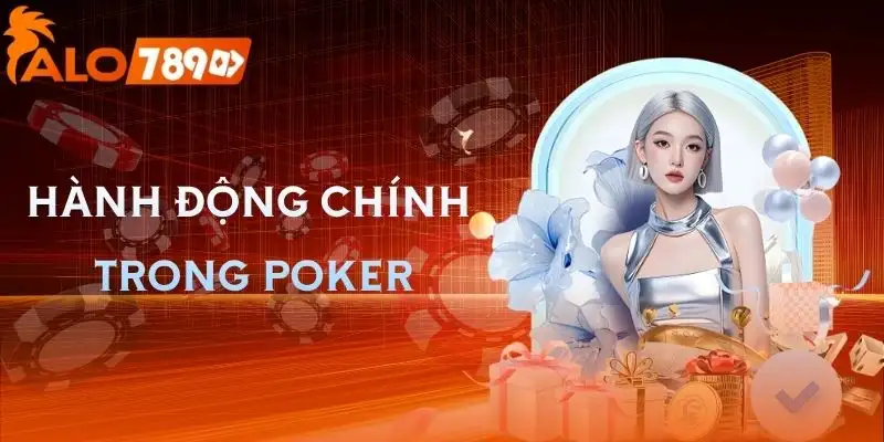 cach-choi-poker-nhung-hanh-dong